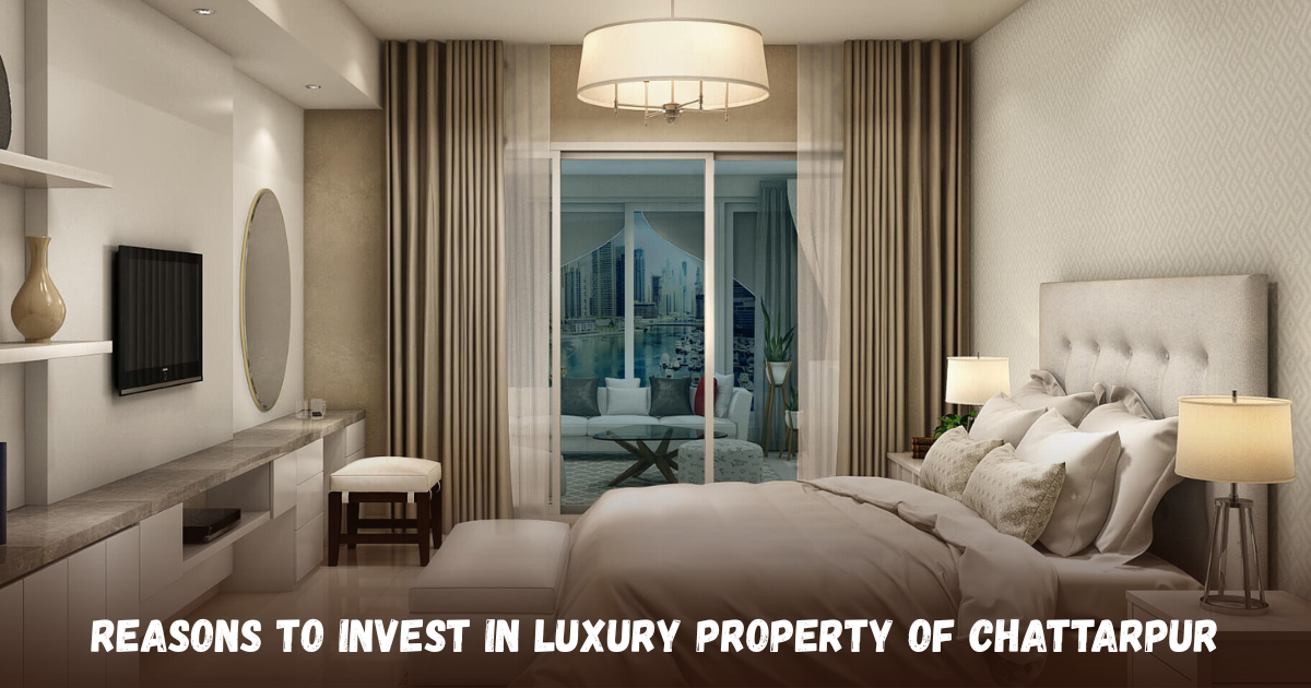 Reasons To Invest In Luxury Property Of Chattarpur