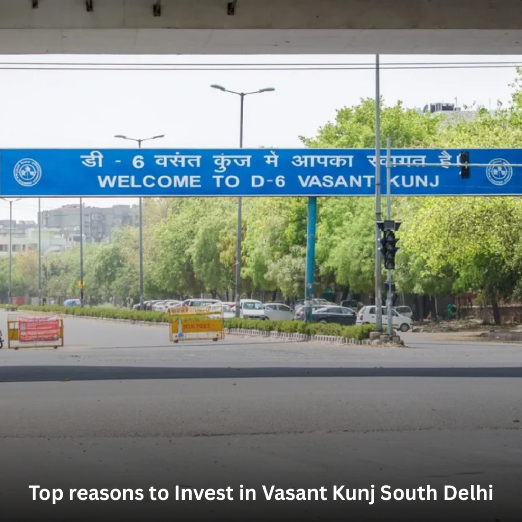 Top reasons to invest in Vasant Kunj South Delhi
