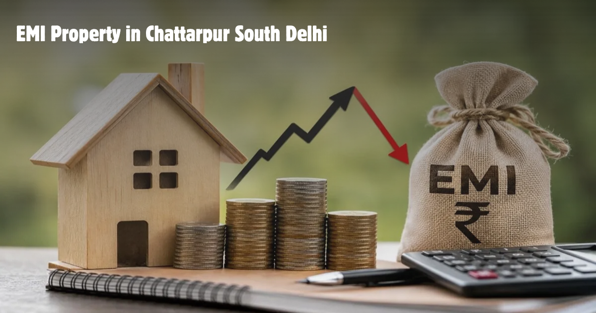 EMI Property in Chattarpur South Delhi